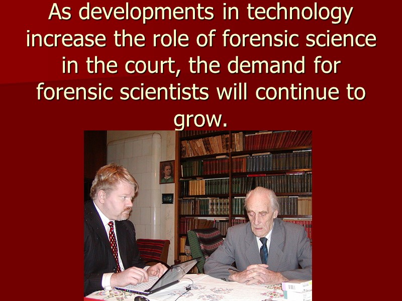 As developments in technology increase the role of forensic science in the court, the